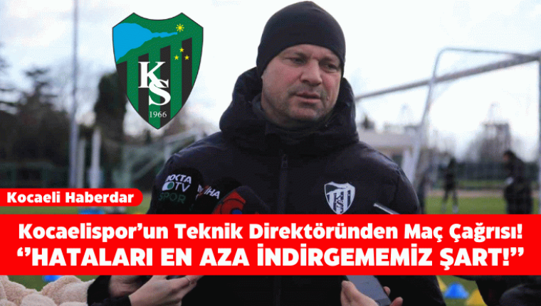 Kocaelispor’un Teknik Direktöründen Maç Çağrısı!  2